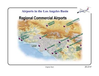 Airports in the Los Angeles Basin




                Virginia Tech       26 of 47
 
