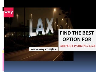 FIND THE BEST
OPTION FOR
AIRPORT PARKING LAX
www.way.com/lax
 
