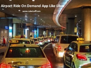 www.abc.com
Airport Ride On Demand App Like Uber
www.cubetaxi.com
 