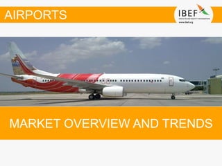 MARKET OVERVIEW AND TRENDS
AIRPORTS
 