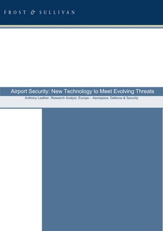 Airport Security: New Technology to Meet Evolving Threats
     Anthony Leather, Research Analyst, Europe – Aerospace, Defence & Security
 