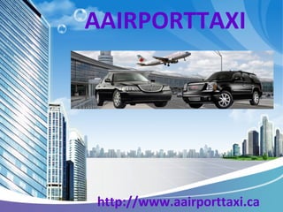 AAIRPORTTAXI 
http://www.aairporttaxi.ca 
 