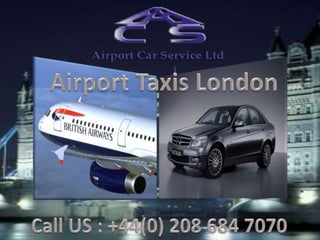 Airport Taxis London Call US : +44(0) 208 684 7070 