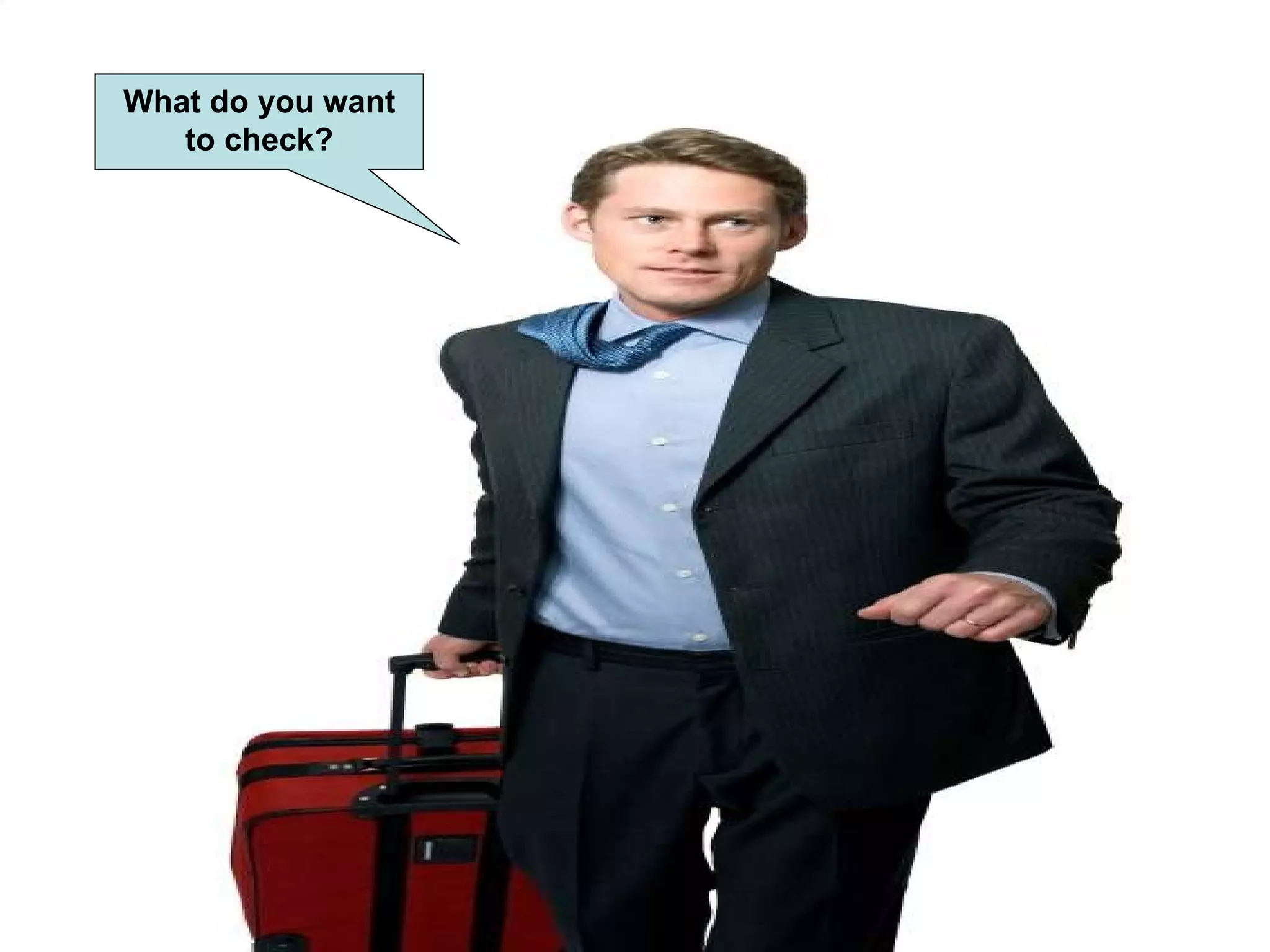 What do you want to check?