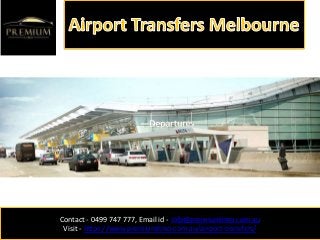 Contact - 0499 747 777, Email id - Info@premiumlimo.com.au
Visit - https://www.premiumlimo.com.au/airport-transfers/
 