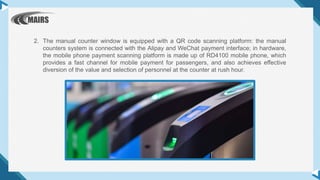 2. The manual counter window is equipped with a QR code scanning platform: the manual
counters system is connected with th...