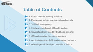 1. Airport turnstile security solutions:
2. Features of self-service inspection channels:
3. VIP Hall passageway
4. Hardwa...