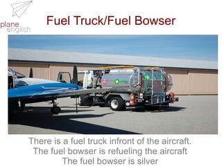 Fuel Truck/Fuel Bowser

There is a fuel truck infront of the aircraft.
The fuel bowser is refueling the aircraft
The fuel bowser is silver

 
