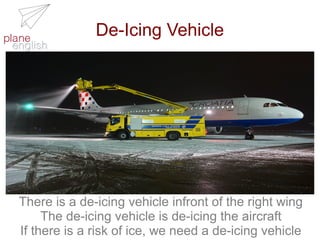 De-Icing Vehicle

There is a de-icing vehicle infront of the right wing
The de-icing vehicle is de-icing the aircraft
If there is a risk of ice, we need a de-icing vehicle

 