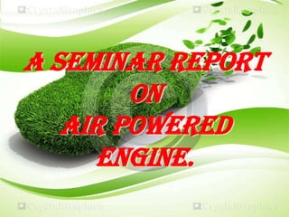 A SEMINAR REPORT
ON
AIR POWERED
ENGINE.

 