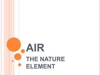 AIR
THE NATURE
ELEMENT

 