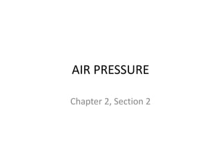 AIR PRESSURE Chapter 2, Section 2 