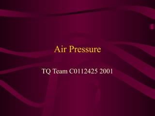 Air Pressure
TQ Team C0112425 2001
 