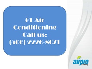 #1 Air
Conditioning
Call us:
(506) 2226-8071