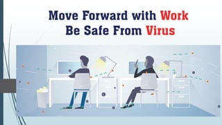 Move Forward with Work
Be Safe From Virus
 