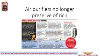 Air purifiers no longer
preserve of rich
The Nurses and attendants staff we provide for your healthy recovery for bookings Contact Us:-
 