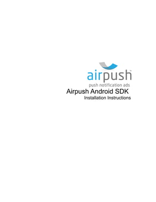 Airpush Android SDK
     Installation Instructions
 