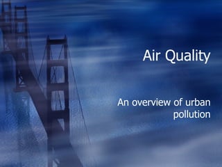 Air Quality An overview of urban pollution 