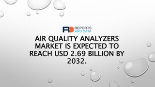 AIR QUALITY ANALYZERS
MARKET IS EXPECTED TO
REACH USD 2.69 BILLION BY
2032.
 