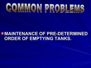 MAINTENANCE OF PRE-DETERMINED ORDER OF EMPTYING TANKS.  COMMON PROBLEMS 