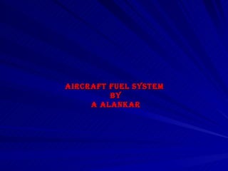 Aircraft Fuel System  by A ALANKAR 
