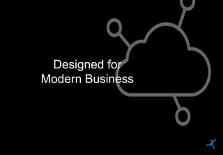 19
Designed for
Modern Business
 
