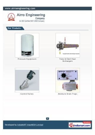 Our Products:




         Pressure Equipment    Tube & Shell Heat
                                  Exchangers




      ...