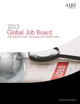 2013
Global Job Board
and Recruiting Technology Directory




           www.airsdirectory.com   www.airsdirectory.com
 