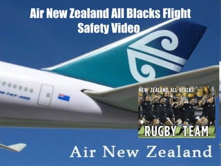 Air New Zealand All Blacks Flight
Safety Video

http://efllecturer.blogspot.co.uk/2012/01/air-new-zealand-all-blacks-flight.html

 