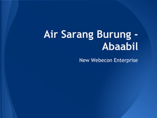 Air Sarang Burung -
            Abaabil
       New Webecon Enterprise
 