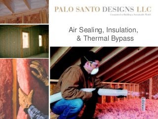 Air Sealing, Insulation,
& Thermal Bypass
 