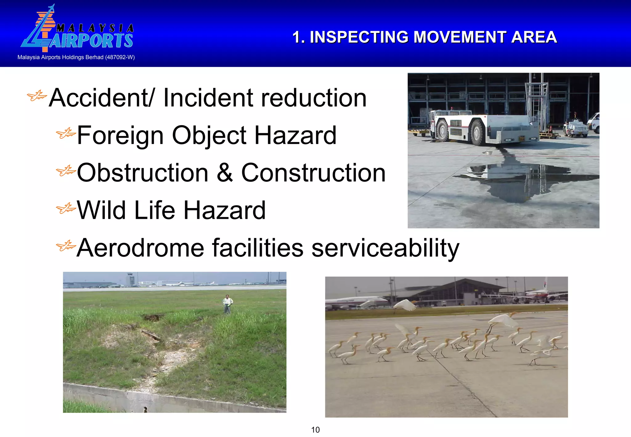 1. INSPECTING MOVEMENT AREA Accident/ Incident reduction Foreign Object Hazard Obstruction & Construction Wild Life Hazard Aerodrome facilities serviceability 