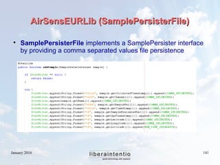 January 2016 141
AirSensEURLib (SamplePersisterFile)AirSensEURLib (SamplePersisterFile)

SamplePersisterFile implements a...
