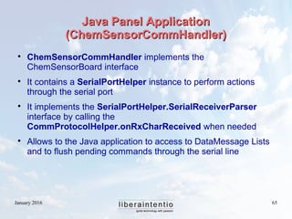 January 2016 65
Java Panel ApplicationJava Panel Application
(ChemSensorCommHandler)(ChemSensorCommHandler)

ChemSensorCo...