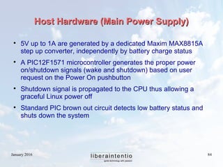 January 2016 84
Host Hardware (Main Power Supply)Host Hardware (Main Power Supply)

5V up to 1A are generated by a dedica...