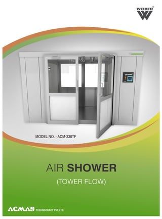 R




MODEL NO. - ACM-330TF




       AIR SHOWER
               (TOWER FLOW)



TECHNOCRACY PVT. LTD.
 