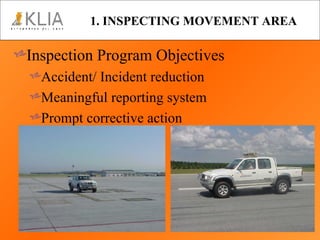 1. INSPECTING MOVEMENT AREA Inspection Program Objectives Accident/ Incident reduction Meaningful reporting system Prompt corrective action 