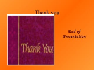 Thank you End of Presentation 