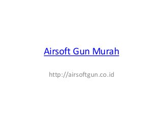 Airsoft Gun Murah
http://airsoftgun.co.id
 