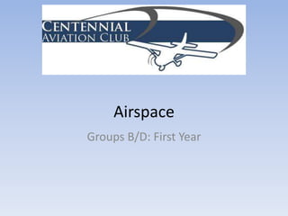 Airspace Groups B/D: First Year 