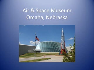Air & Space MuseumOmaha, Nebraska 