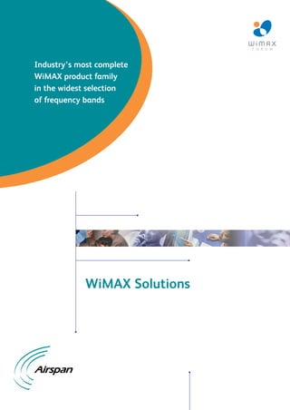 Industry’s most complete
WiMAX product family
in the widest selection
of frequency bands




             WiMAX Solutions
 