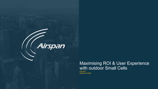 Maximising ROI & User Experience
with outdoor Small Cells
Oct 2017
Damiano Coletti
 