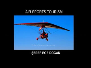 ŞEREF EGE DOĞAN
AIR SPORTS TOURISM
 