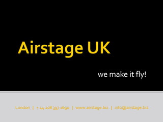 Airstage UK we make it fly! London   |   + 44 208 397 1690   |   www.airstage.biz   |   info@airstage.biz 