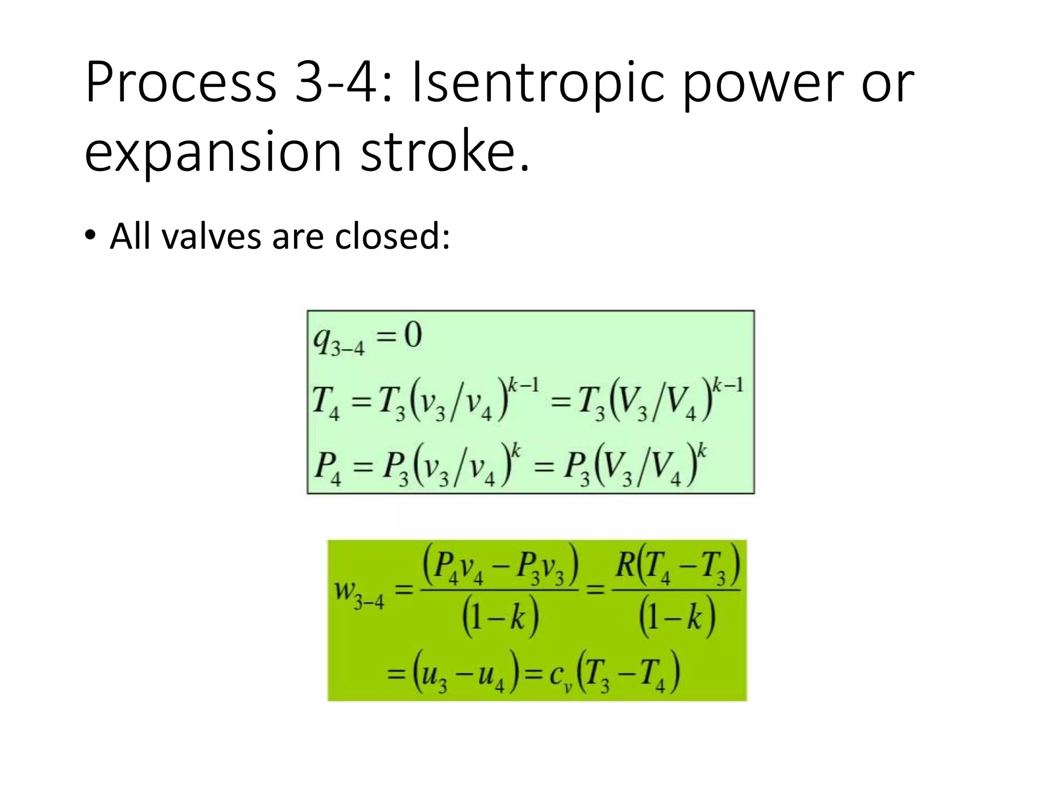 Process 3-4: Isentropic power or
expansion stroke.
• All valves are closed:
 