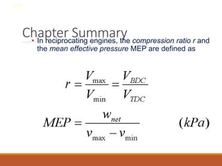 Chapter Summary
• In reciprocating engines, the compression ratio r and
the mean effective pressure MEP are defined as
8-35
 