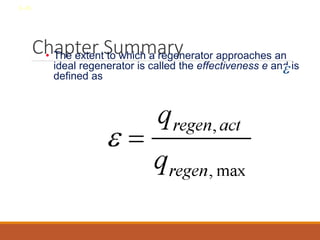Chapter Summary
• The extent to which a regenerator approaches an
ideal regenerator is called the effectiveness e and is
defined as
8-45
 