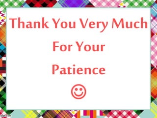 Thank You Very Much
For Your
Patience

 