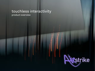 touchless interactivity
product overview
 